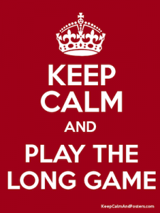 Keep Calm and Play the Long Game